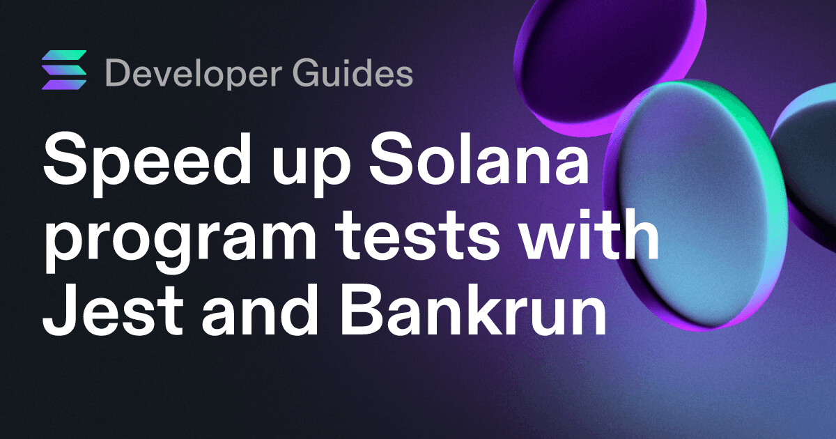 Speed up Solana program tests with Jest and Bankrun